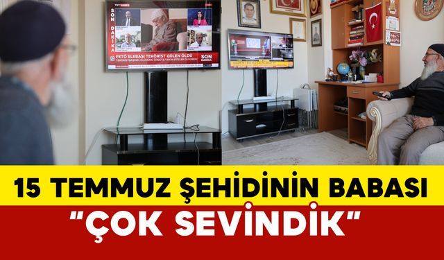 15 Temmuz şehidinin babası: "Çok sevindik"