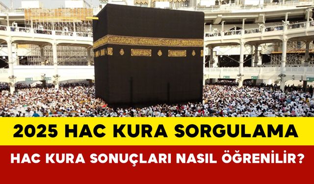 2025 Hac kura sonuçları sorgulama:  Hac kura sonuçları? hac kura sonuçları nasıl öğrenilir?