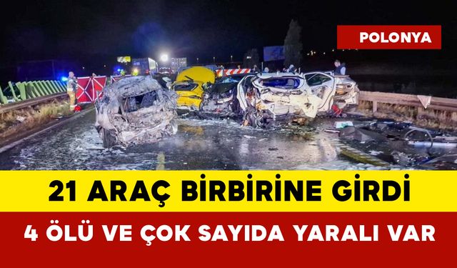 21 araç birbirine girdi 4 ölü çok sayıda yaralı var