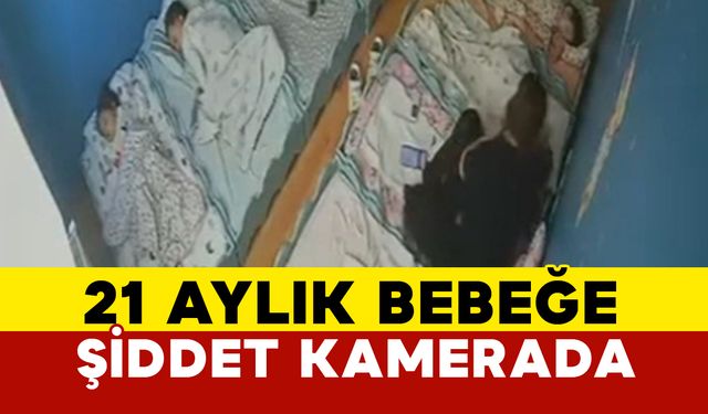 21 aylık bebeğe şiddet kameraya yansıdı