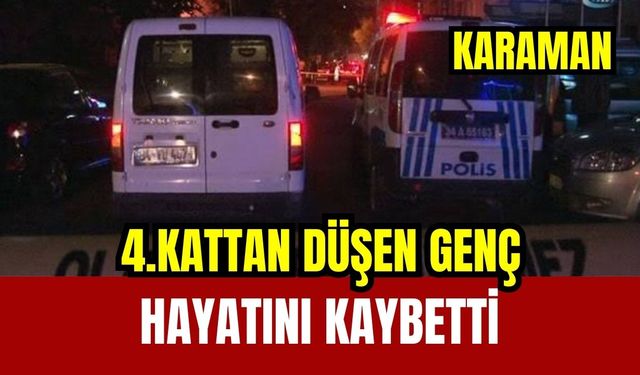 Karaman’da 4. kattan düşen 17 yaşındaki çocuk öldü