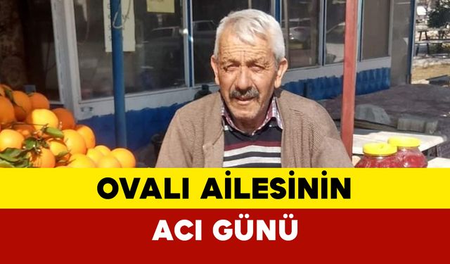 70 yaşında vefat etti: Ovalı ailesinin acı günü