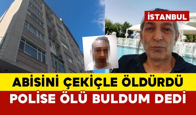 Abisini çekiçle öldürdü polise evde ölü buldum dedi