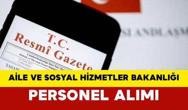 Aile ve Sosyal Hizmetler Bakanlığı 2.390 Sözleşmeli Personel Alacak