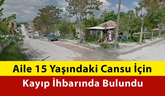 Ailesi Cansu İçin Kayıp İhbarında Bulundu