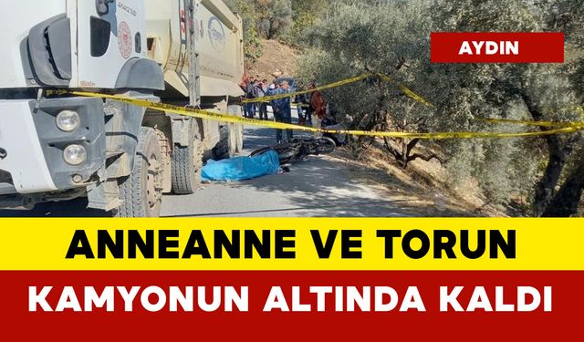 Anneanne ve torun kum kamyonunun altında kalarak öldü