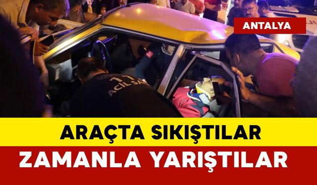 Araçta sıkışan yaralılar için zamanla yarıştılar