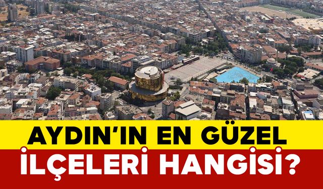 Aydın'ın en güzel ilçeleri hangisi?