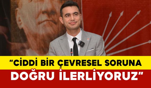 Başkan Evcen: "Ciddi bir çevresel soruna doğru ilerliyoruz"