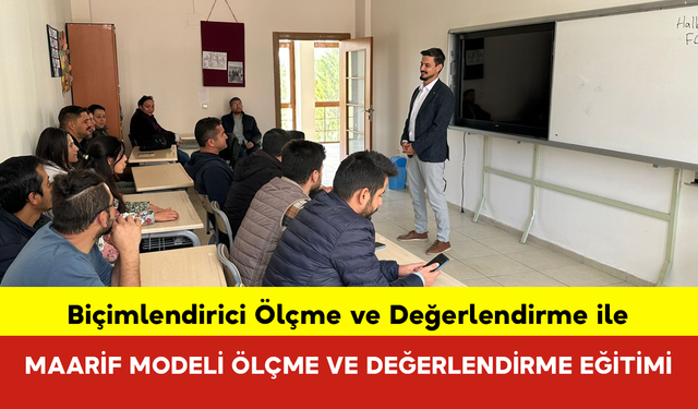 Biçimlendirici Ölçme ve Değerlendirme ile Maarif Modeli Ölçme ve Değerlendirme Eğitimi