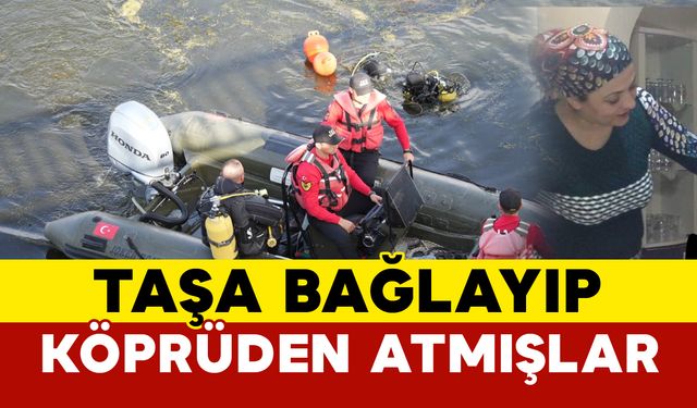 Cesedi barajda bulunan kadın bordür taşına bağlayarak köprüden atılmış