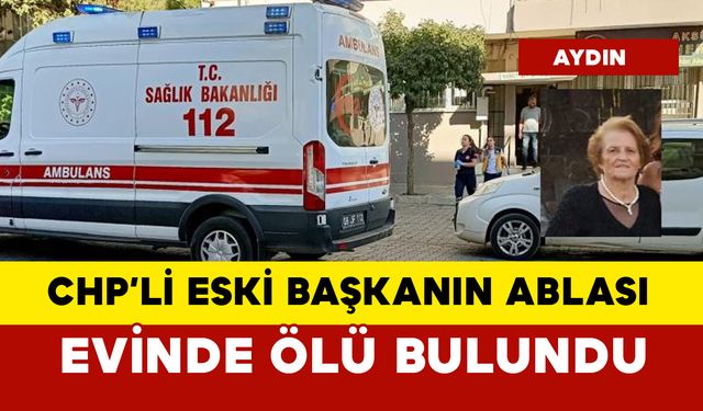 CHP'li eski başkanın 71 yaşındaki ablası ölü bulundu