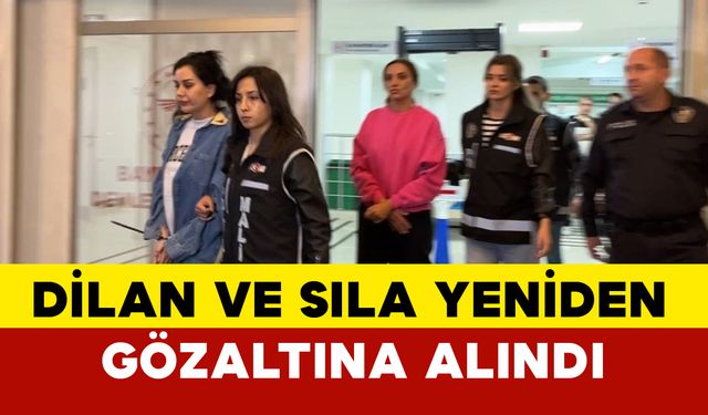 Dilan ve Sıla yeniden gözaltına alındı