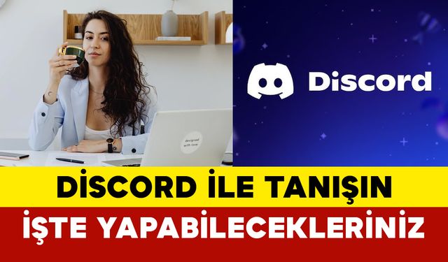 Discord ile neler yapılabilir? Discord nedir? Discord sunucuları ne işe yarar?