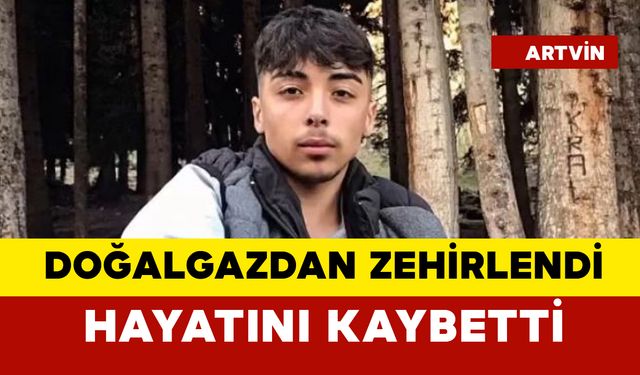 Doğalgazdan zehirlenen 17 yaşındaki çocuk öldü