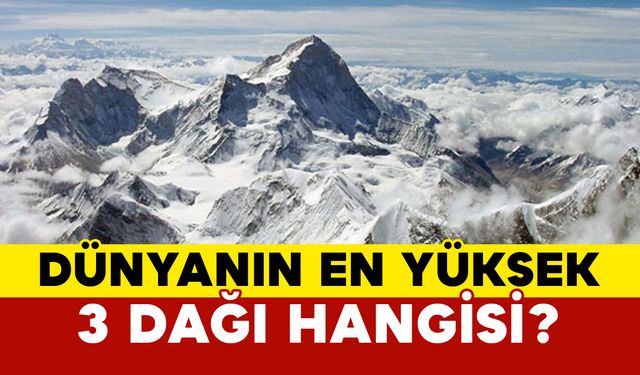 Dünyanın en yüksek 3 dağı hangisidir?