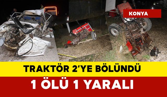 Feci kazada traktör 2'ye bölündü: 1 ölü 1 yaralı