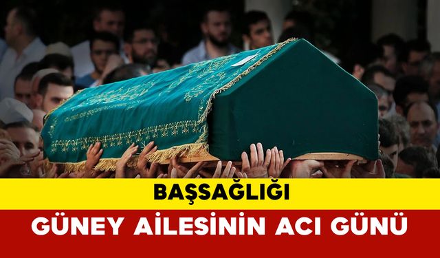 Güney Ailesinin Acı Günü