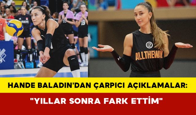 Hande Baladın'dan Çarpıcı Açıklamalar: "Yıllar Sonra Fark Ettim"