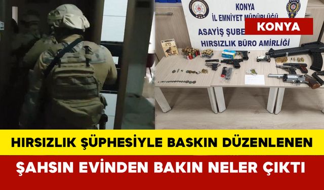 Hırsızlık şüphesiyle baskın düzenlenen şahsın evinden bakın neler çıktı