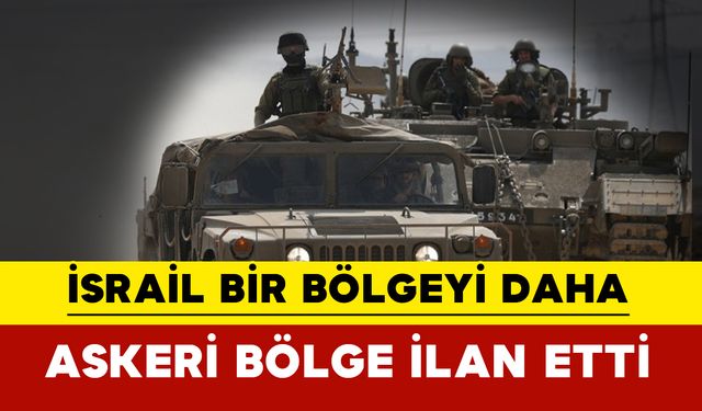 İsrail, Lübnan sınırında bir bölgeyi daha askeri bölge ilan etti