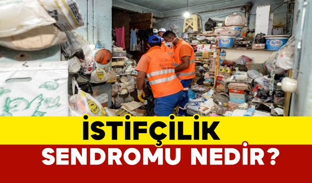 İstifçilik sendromu nedir?