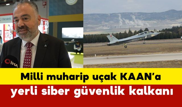 KAAN’a yerli siber güvenlik kalkanı