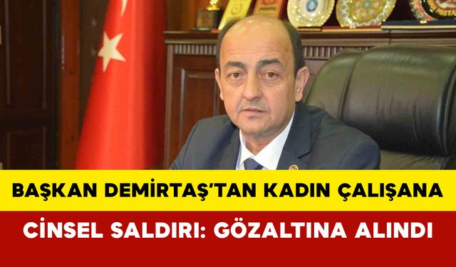 Kadın çalışanı taciz eden Zonguldak Belediye Başkanına hapis cezası: Gözaltına alındı