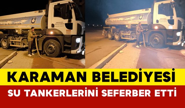 Karaman Belediyesi su tankerlerini seferber etti