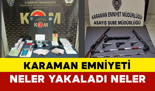 Karaman Emniyeti operasyonlarda neler yakaladı neler