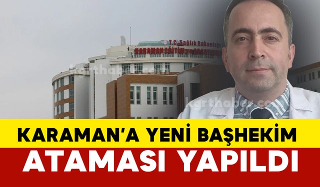 Karaman'a yeni başhekim atandı