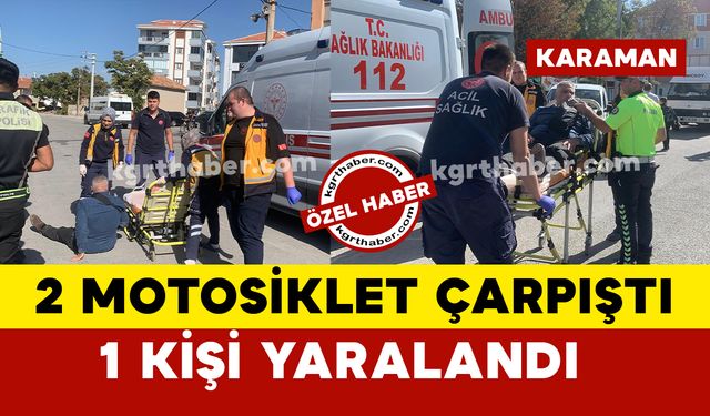 Karaman'da 2 motosiklet çarpıştı: 1 yaralı