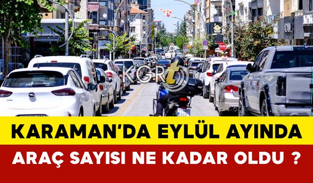 Karaman'da Eylül ayında araç sayısı ne kadar oldu?