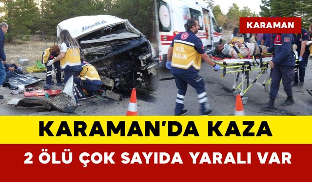 Karaman'da feci kaza: 2 ölü çok sayıda yaralı var