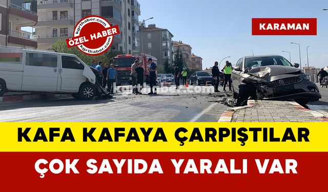 Karaman'da kafa kafaya çarpıştılar çok sayıda yaralı var