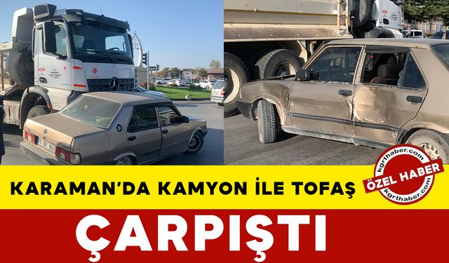 Karaman’da kamyon ile Tofaş kavşakta çarpıştı