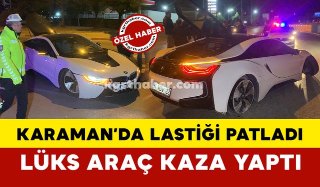 Karaman’da lastiği patlayan lüks araç kaza yaptı