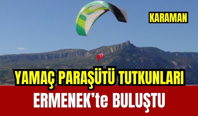 Yamaç paraşütçüleri Ermenek’te buluştu