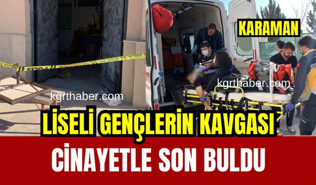 Karaman’da lise öğrencilerinin silahlı kavgası cinayetle bitti