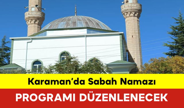 Karaman’da Sabah Namazı Programı Düzenlenecek