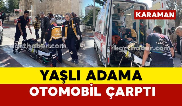 Karaman'da yaşlı adama otomobil çarptı