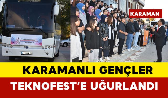 Karamanlı gençler Teknofest'e uğurlandı