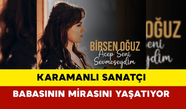 Karamanlı sanatçı babasının mirasını yaşatıyor