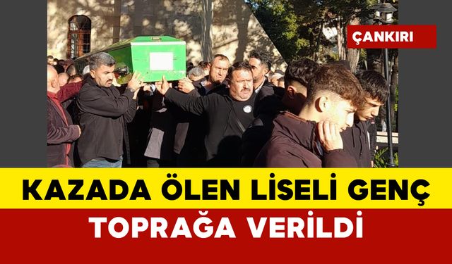 Kazada ölen liseli genç toprağa verildi