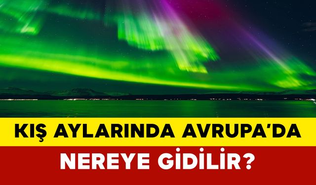 Kış aylarında Avrupa’da nereye gidilir?