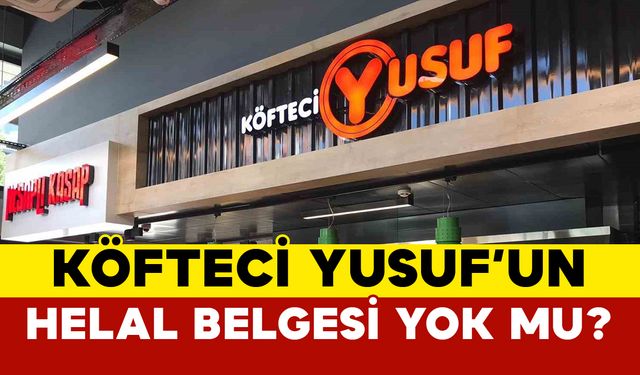 Köfteci Yusuf’un helal belgesi yok mu?