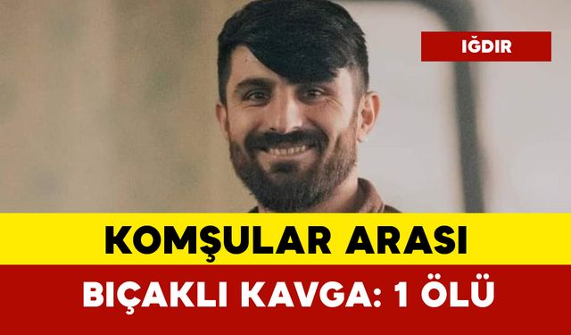 Komşular arası bıçaklı kavga: 1 ölü