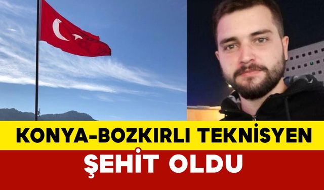 Konya Bozkırlı Teknisyen şehit oldu