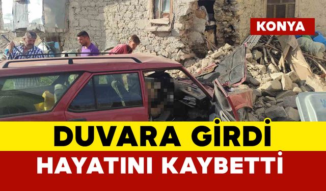 Konya’da duvara çarpan otomobilin sürücüsü hayatını kaybetti