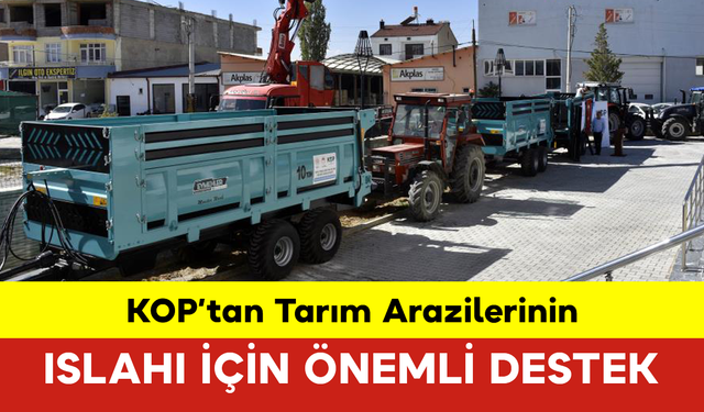 KOP’tan Tarım Arazilerinin Islahı İçin Önemli Destek